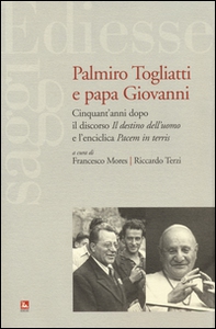 Palmiro Togliatti e Papa Giovanni. Cinquant'anni dopo il discorso «Il destino dell'uomo» e l'enciclica «Pacem in terris» - Librerie.coop
