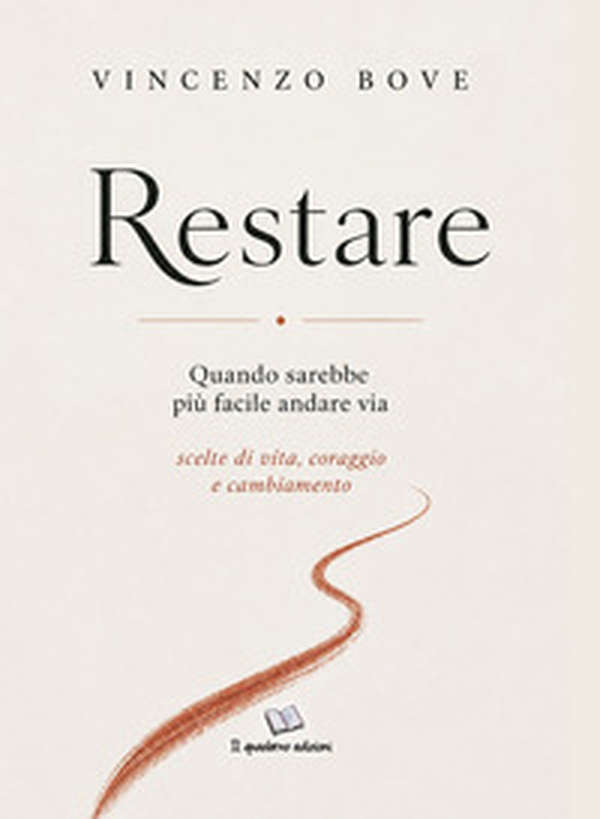 Restare. Quando sarebbe più facile andare via. Scelte di vita, coraggio e cambiamento - Librerie.coop