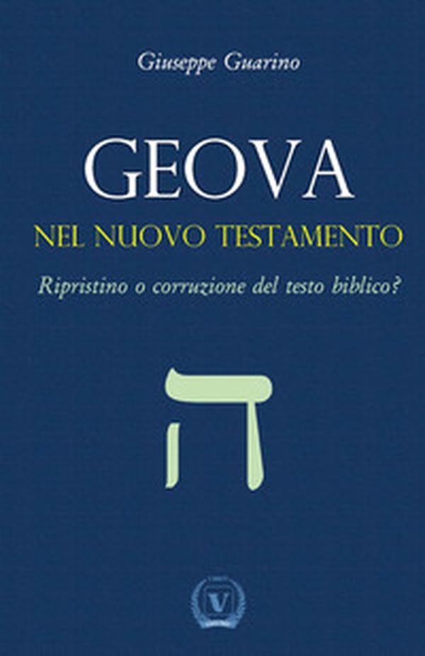 Geova nel Nuovo Testamento. Ripristino o corruzione del testo biblico? - Librerie.coop