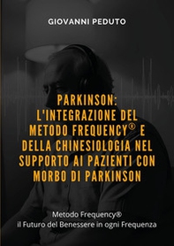 Parkinson: l'integrazione del Metodo Frequency® e della chinesiologia nel supporto ai pazienti con morbo di Parkinson - Librerie.coop