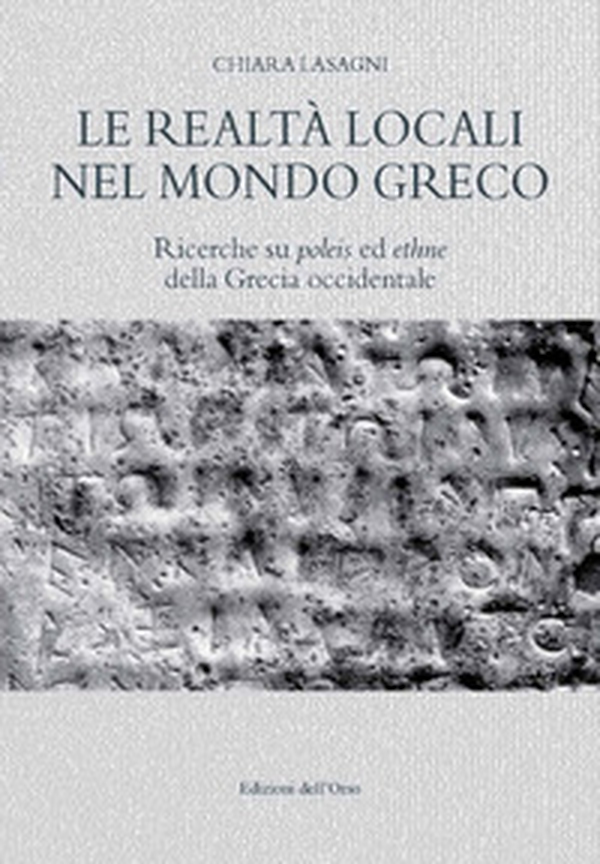 Le realtà locali nel mondo greco. Ricerche su poleis ed ethne della Grecia occidentale - Librerie.coop Le realtà locali nel mondo greco. Ricerche su poleis ed ethne della Grecia occidentale - Librerie.coop
