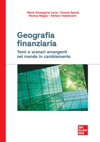 Geografia finanziaria. Temi e scenari emergenti nel mondo in cambiamento - Librerie.coop