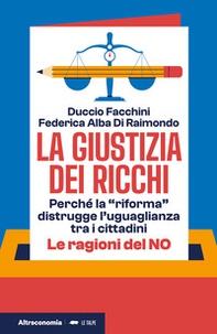 La giustizia dei ricchi. Perché la «riforma» distrugge l'uguaglianza tra i cittadini. Le ragioni del no - Librerie.coop