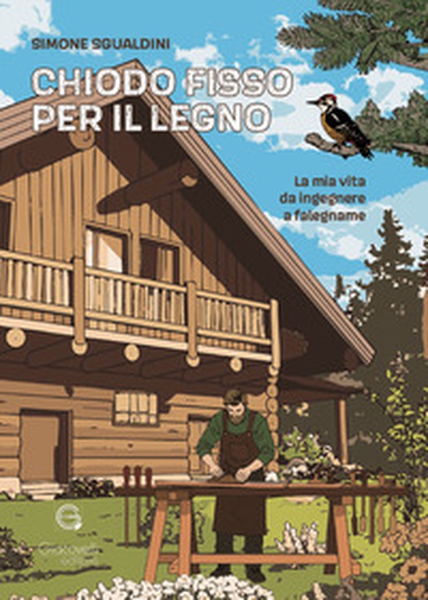 Chiodo fisso per il legno. La mia vita da ingegnere a falegname - Librerie.coop