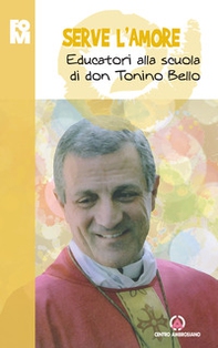 Serve l'amore. Educatori alla scuola di don Tonino Bello - Librerie.coop