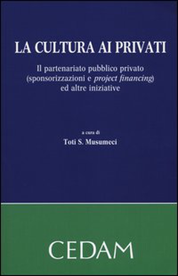 La cultura ai privati. Il partenariato pubblico privato (sponsorizzazioni e project financing) ed altre iniziative - Librerie.coop La cultura ai privati. Il partenariato pubblico privato (sponsorizzazioni e project financing) ed altre iniziative - Librerie.coop