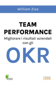 Team Performance. Migliorare i risultati aziendali con gli OKR - Librerie.coop Team Performance. Migliorare i risultati aziendali con gli OKR - Librerie.coop