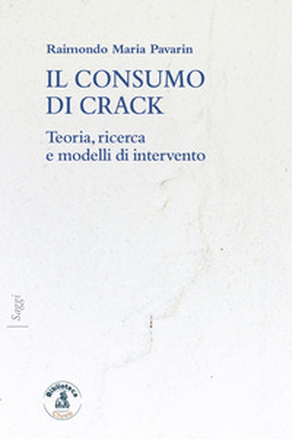 Il consumo di crack. Teoria, ricerca, modelli d'intervento - Librerie.coop