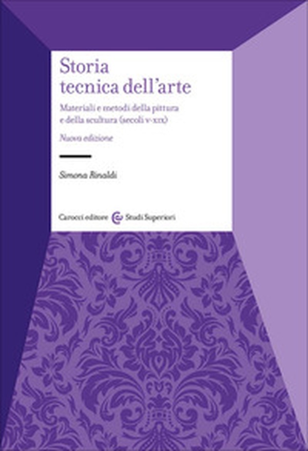 Storia tecnica dell'arte. Materiali e metodi della pittura e della scultura (secoli V-XIX) - Librerie.coop