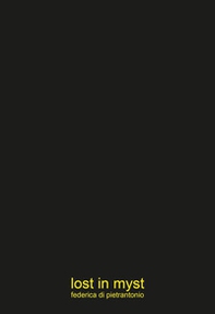 Federica Di Pietrantonio. Lost in Myst. Ediz. italiana e inglese - Librerie.coop