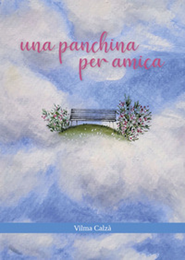 Una panchina per amica - Librerie.coop Una panchina per amica - Librerie.coop
