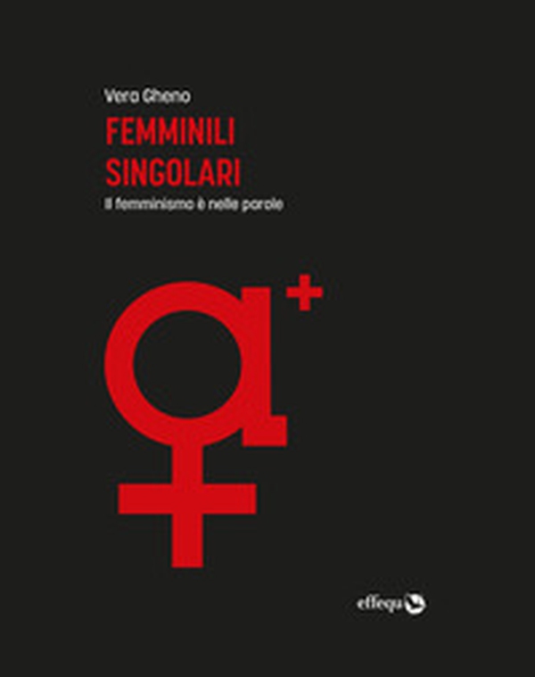 Femminili singolari. Il femminismo è nelle parole - Librerie.coop Femminili singolari. Il femminismo è nelle parole - Librerie.coop