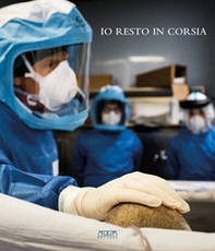 Io resto in corsia. In prima linea al Policlinico di Bari in tempo di Covid - Librerie.coop