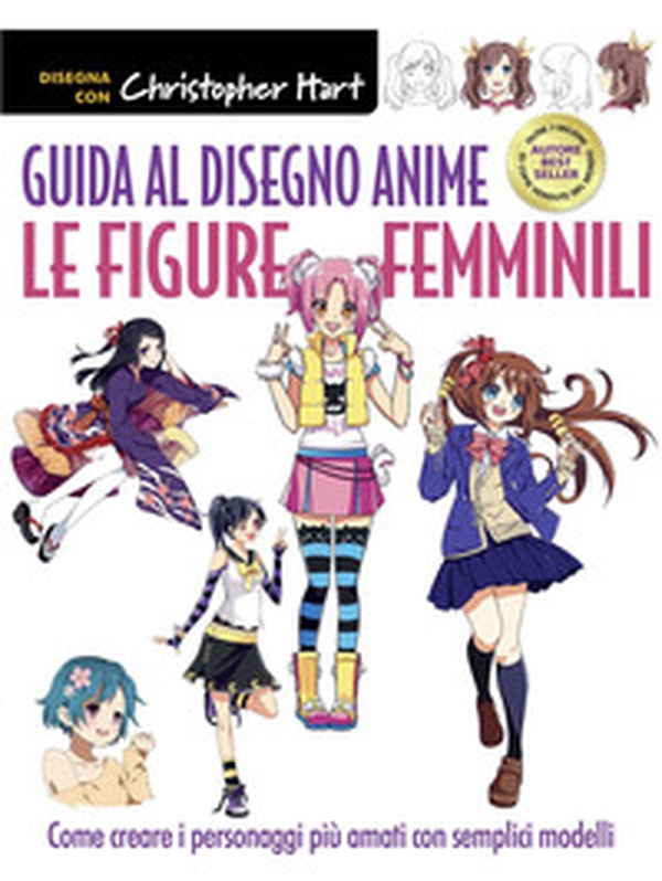 Guida al disegno anime. Le figure femminili. Come creare i personaggi più amati con semplici modelli - Librerie.coop Guida al disegno anime. Le figure femminili. Come creare i personaggi più amati con semplici modelli - Librerie.coop