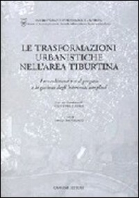 Le trasformazioni urbanistiche nell'area tiburtina - Librerie.coop Le trasformazioni urbanistiche nell'area tiburtina - Librerie.coop
