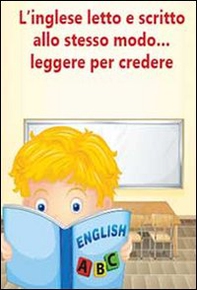L'inglese letto e scritto allo stesso modo... leggere per credere. Eserciziario per alunni in difficoltà - Librerie.coop L'inglese letto e scritto allo stesso modo... leggere per credere. Eserciziario per alunni in difficoltà - Librerie.coop