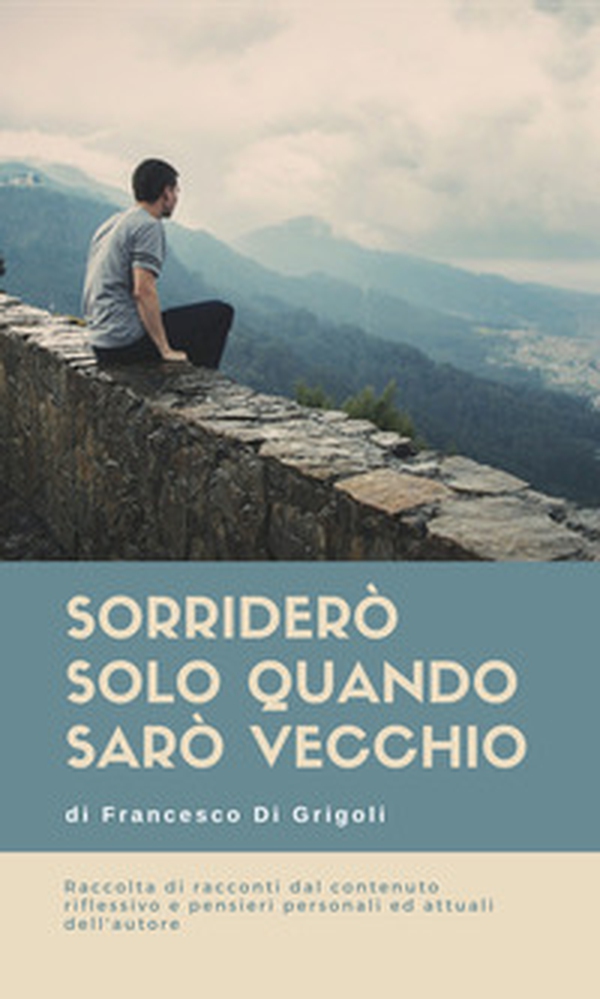 Sorriderò solo quando sarò vecchio - Librerie.coop Sorriderò solo quando sarò vecchio - Librerie.coop