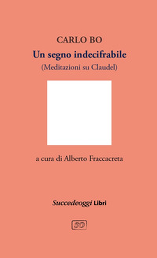 Un segno indecifrabile. Meditazioni su Claudel - Librerie.coop Un segno indecifrabile. Meditazioni su Claudel - Librerie.coop