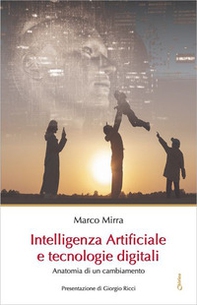 Intelligenza Artificiale e tecnologie digitali. Anatomia di un cambiamento - Librerie.coop