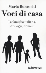 Voci di casa. La famiglia italiana: ieri, oggi, domani - Librerie.coop