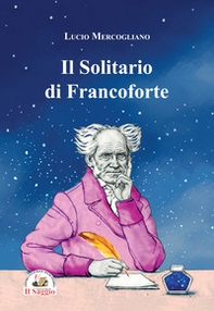 Il solitario di Francoforte. Arthur Schopenhauer - Librerie.coop Il solitario di Francoforte. Arthur Schopenhauer - Librerie.coop