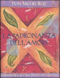 La padronanza dell'amore. Guida pratica all'arte dei rapporti personali. Un libro di saggezza tolteca - Librerie.coop La padronanza dell'amore. Guida pratica all'arte dei rapporti personali. Un libro di saggezza tolteca - Librerie.coop