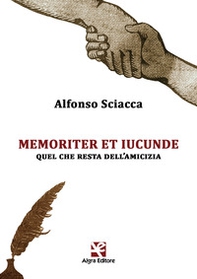 Memoriter et iucunde. Quel che resta dell'amicizia - Librerie.coop