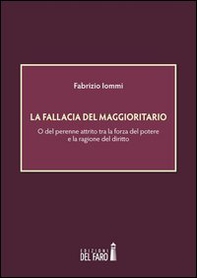 La fallacia del maggioritario. O del perenne attrito tra la forza del potere e la ragione del diritto - Librerie.coop