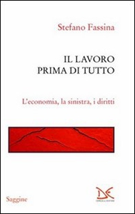 Il lavoro prima di tutto. L'economia, la sinistra, i diritti - Librerie.coop