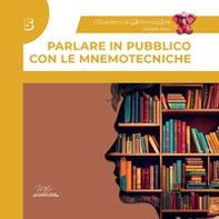Parlare in pubblico con le mnemotecniche. Guida completa con esercizi. I quaderni di MemorizzArte - Vol. 5 - Librerie.coop