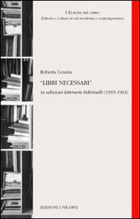 Libri necessari. Le edizioni letterarie Feltrinelli (1955-1965) - Librerie.coop Libri necessari. Le edizioni letterarie Feltrinelli (1955-1965) - Librerie.coop
