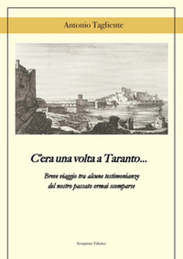 C'era una volta a Taranto... Breve viaggio tra alcune testimonianze del del nostro passato ormai scomparse - Librerie.coop