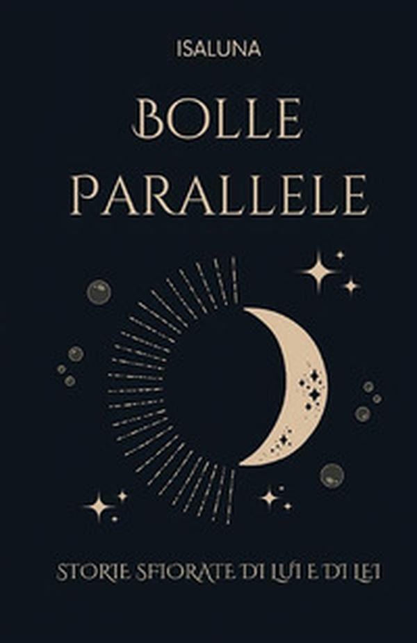 Bolle parallele. Storie sfiorate di lui e di lei - Librerie.coop Bolle parallele. Storie sfiorate di lui e di lei - Librerie.coop