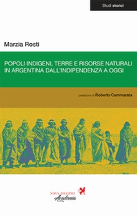 Popoli indigeni, terre e risorse naturali in Argentina dall'indipendenza a oggi - Librerie.coop Popoli indigeni, terre e risorse naturali in Argentina dall'indipendenza a oggi - Librerie.coop