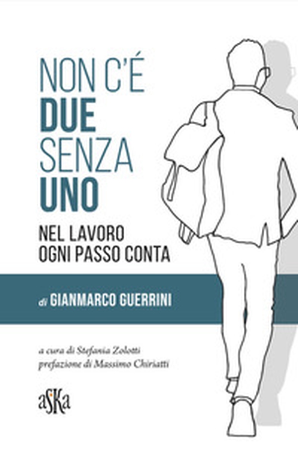 Non c'è due senza uno. Nel lavoro ogni passo conta - Librerie.coop Non c'è due senza uno. Nel lavoro ogni passo conta - Librerie.coop