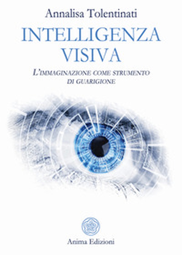 Intelligenza visiva. L'immaginazione come strumento di guarigione - Librerie.coop Intelligenza visiva. L'immaginazione come strumento di guarigione - Librerie.coop