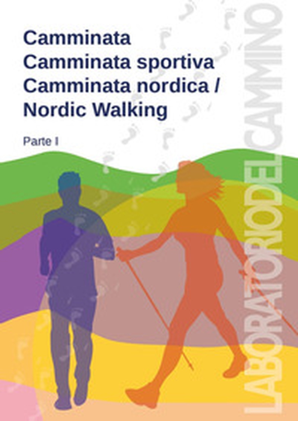Camminata, camminata sportiva, camminata nordica/Nordic walking - Vol. 1 - Librerie.coop