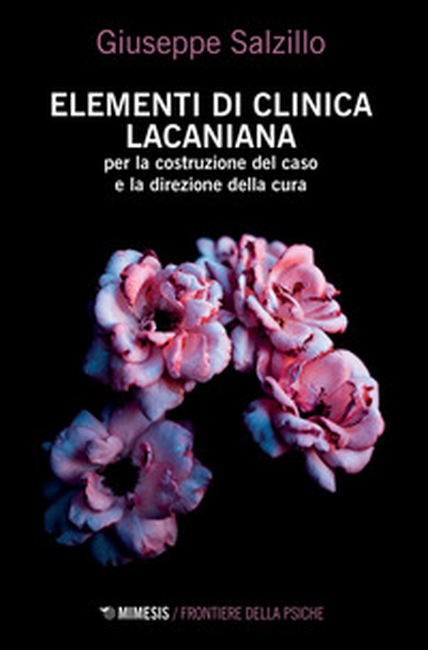 Elementi di clinica lacaniana per la costruzione del caso e la direzione della cura - Librerie.coop Elementi di clinica lacaniana per la costruzione del caso e la direzione della cura - Librerie.coop