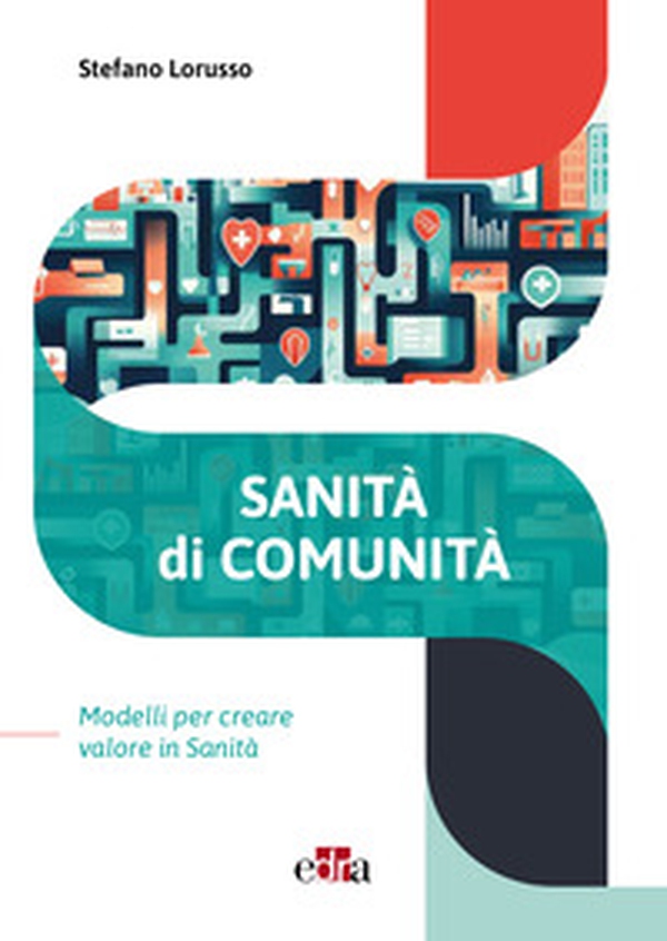 Sanità di comunità. Modelli per creare valore in sanità - Librerie.coop