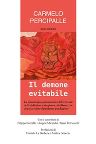 Il demone evitabile. La psicoterapia psicosintetica differenziale dell'addiction: tabagismo, alcolismo, ludopatia e altre dipendenze patologiche - Librerie.coop