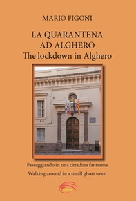 La quarantena ad Alghero. Passeggiando in una cittadina fantasma-The lockdown in Alghero. Walking around in a small ghost town - Librerie.coop