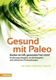 Gesund mit Paleo. Zucker ist Gift, gesundes Fett nicht! - Librerie.coop Gesund mit Paleo. Zucker ist Gift, gesundes Fett nicht! - Librerie.coop