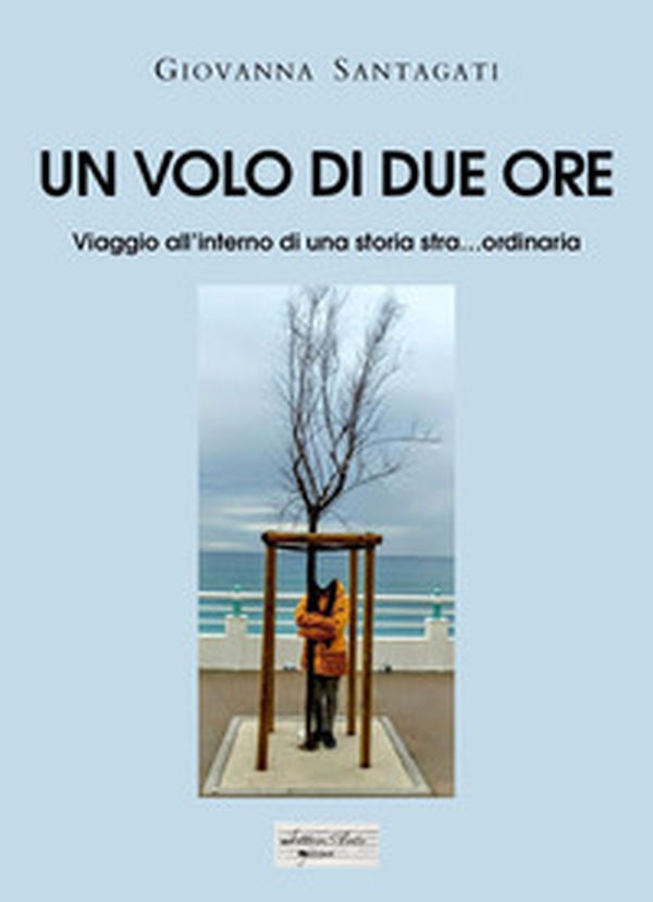 Un volo di due ore. Viaggio all'interno di una storia stra... ordinaria - Librerie.coop Un volo di due ore. Viaggio all'interno di una storia stra... ordinaria - Librerie.coop