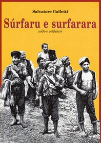 Sùrfaru e surfarara. Zolfo e zolfatari - Librerie.coop