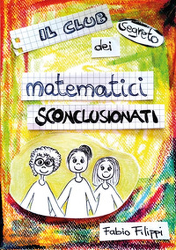 Il club segreto dei matematici sconclusionati - Librerie.coop Il club segreto dei matematici sconclusionati - Librerie.coop
