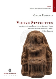 Votive Statuettes of Adult/s and Infant/s in Ancient Italy. From the End of 7th to 1st c. BCE: A New Reading - Librerie.coop