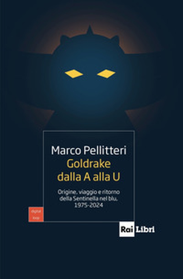 Goldrake dalla A alla U. Origine, viaggio e ritorno della Sentinella nel blu, 1975-2024 - Librerie.coop Goldrake dalla A alla U. Origine, viaggio e ritorno della Sentinella nel blu, 1975-2024 - Librerie.coop