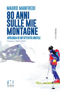 80 anni sulle mie montagne. Apologia di un'attività inutile - Librerie.coop 80 anni sulle mie montagne. Apologia di un'attività inutile - Librerie.coop