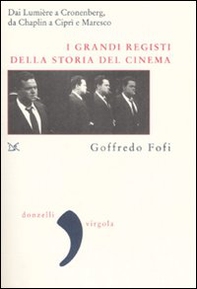 I grandi registi della storia del cinema. Dai Lumière a Cronenberg, da Chaplin a Ciprì e Maresco - Librerie.coop I grandi registi della storia del cinema. Dai Lumière a Cronenberg, da Chaplin a Ciprì e Maresco - Librerie.coop