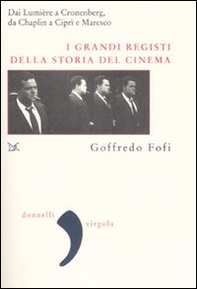I grandi registi della storia del cinema. Dai Lumière a Cronenberg, da Chaplin a Ciprì e Maresco - Librerie.coop